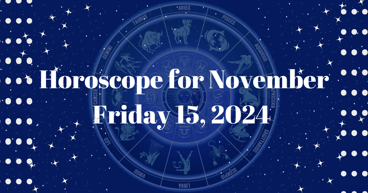 Horoscope November 15 2024